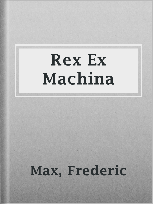 Title details for Rex Ex Machina by Frederic Max - Available